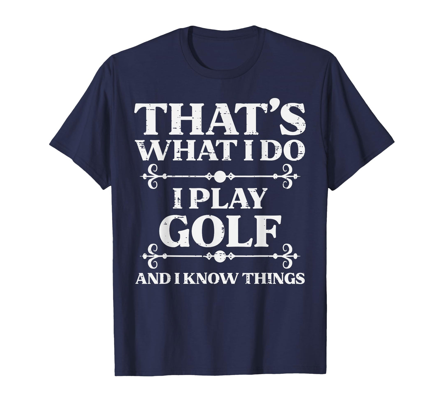 I Play Golf And Know Things Golfing Golfer Dad Men Women Kid T-Shirt