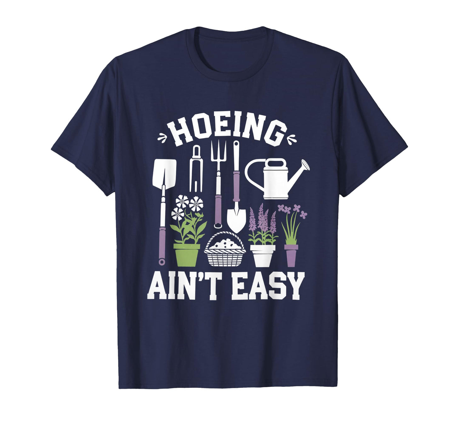 Funny Garden Hoeing Aint Easy Gardening Gardener Men Women T-Shirt