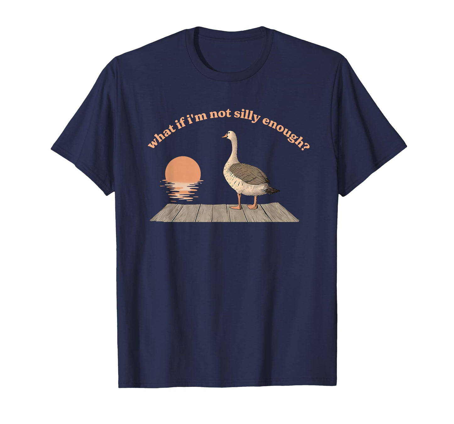 What If I'm Not Silly Enough? Silly Goose T-Shirt