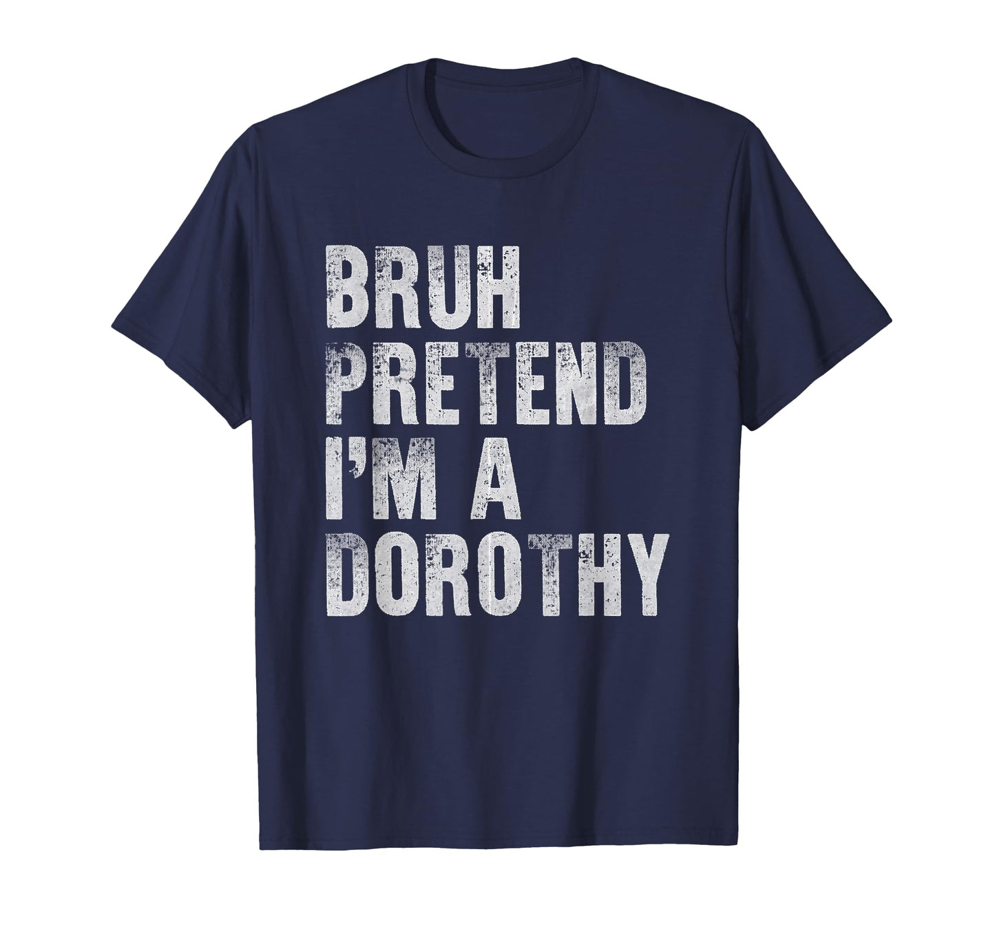 Bruh Pretend I'm A Dorothy Funny Lazy Halloween Costume T-Shirt