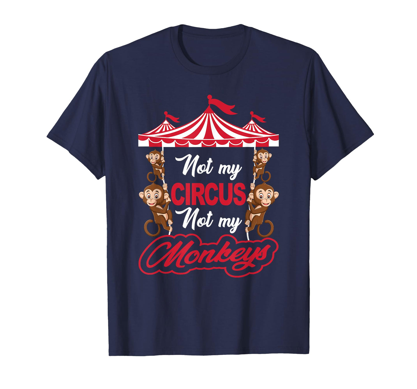 Not My Circus Not My Monkeys Funny Sarcastic Humor T-Shirt