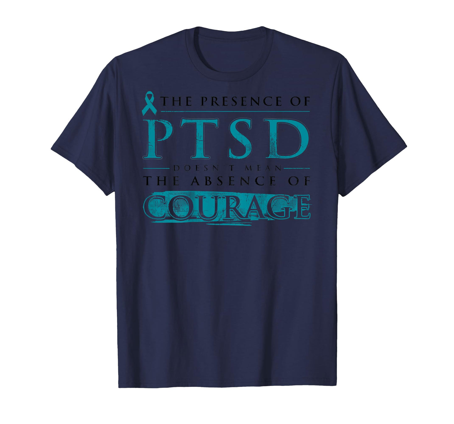 The Presence Of PTSD Doesn’t Mean The Absence(on Back) T-Shirt