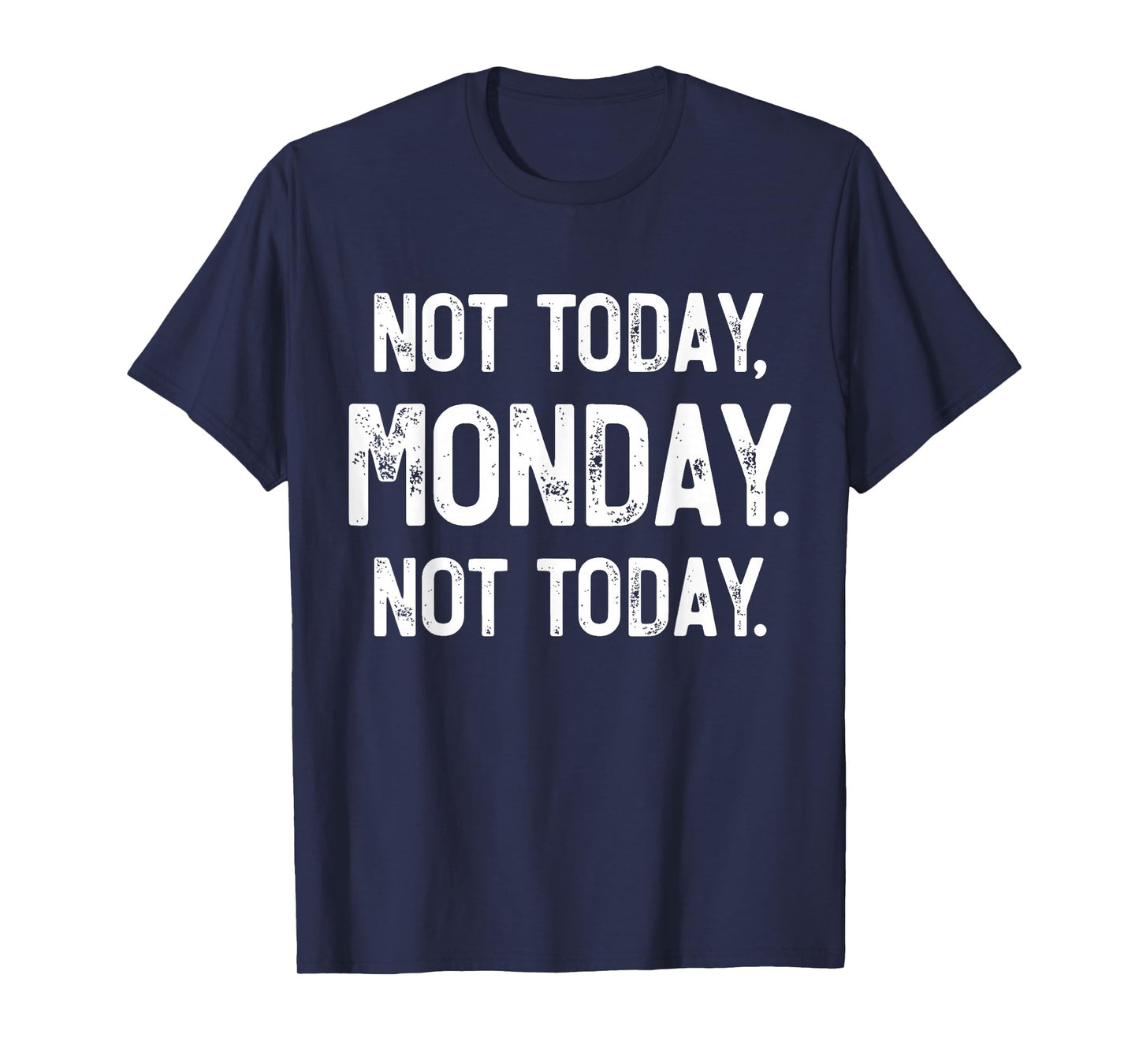 Not Today, Monday. It's Monday Again, Funny Monday T-Shirt