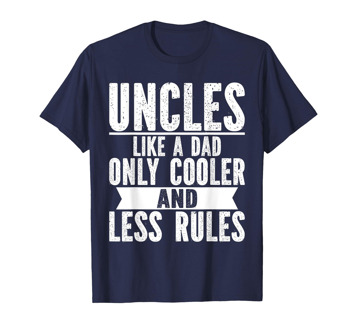 Uncles Like a Dad Only Cooler and Less Rules Uncle T-Shirt