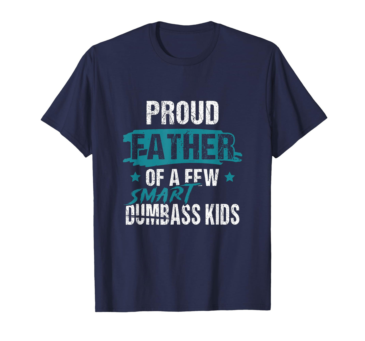 Proud Father of a Few Smart DumbASS Kids Parody Dumbass T-Shirt