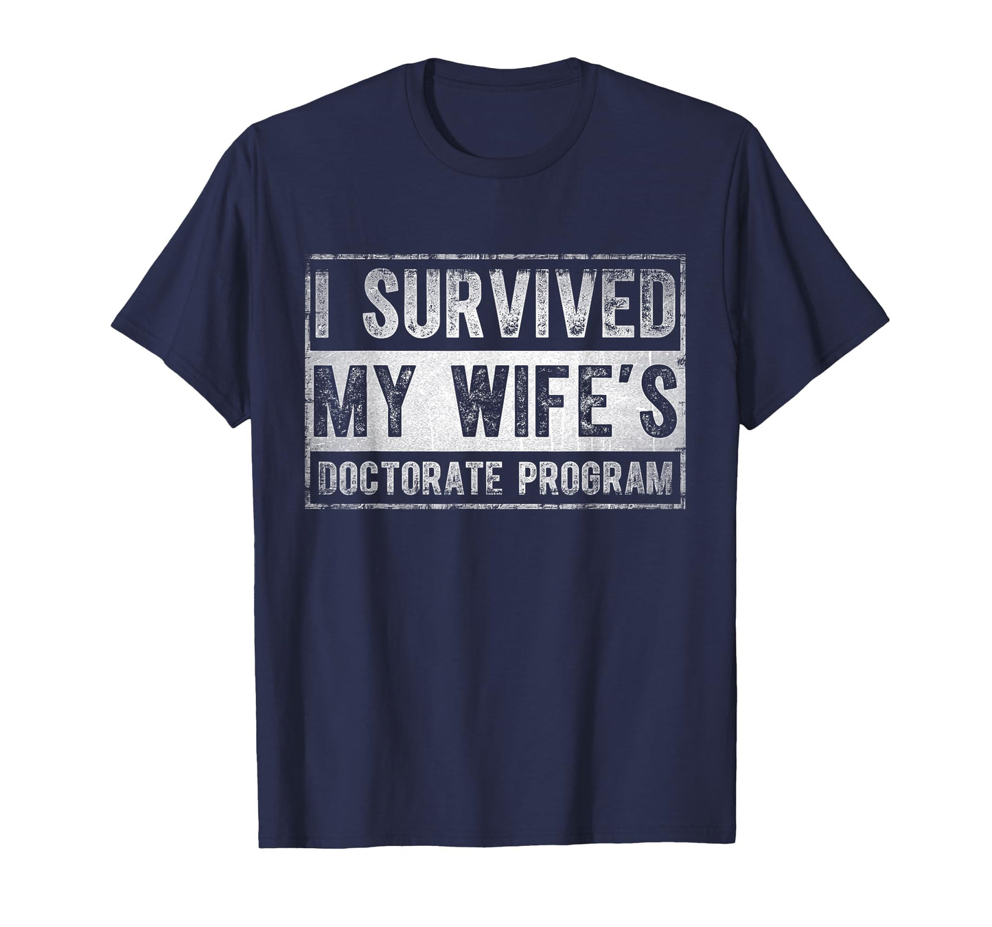 I survived My Wife's Doctorate Program Funny PhD Husband T-Shirt