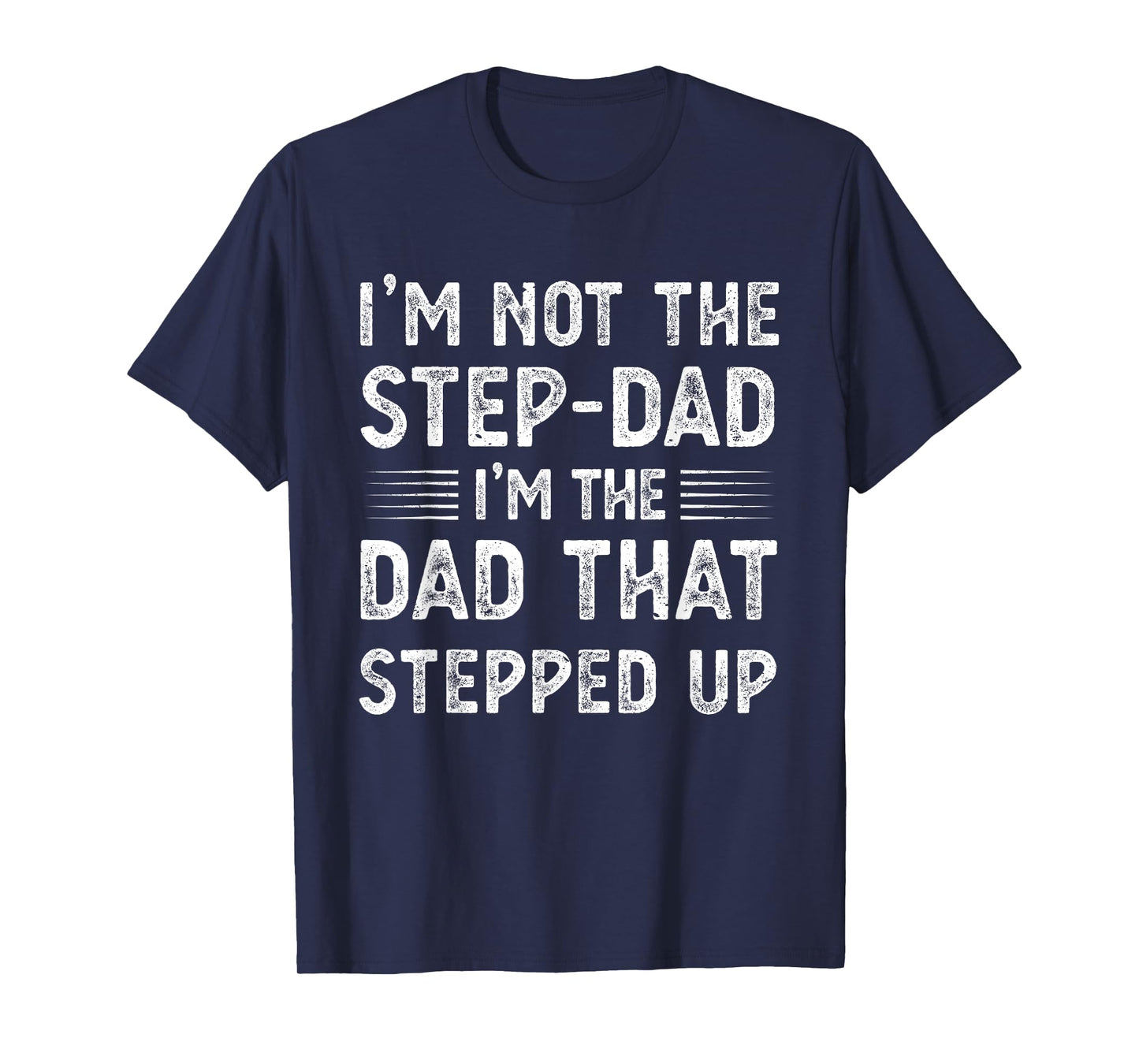 Mens Im not the stepdad Im just the dad that stepped up funny T-Shirt