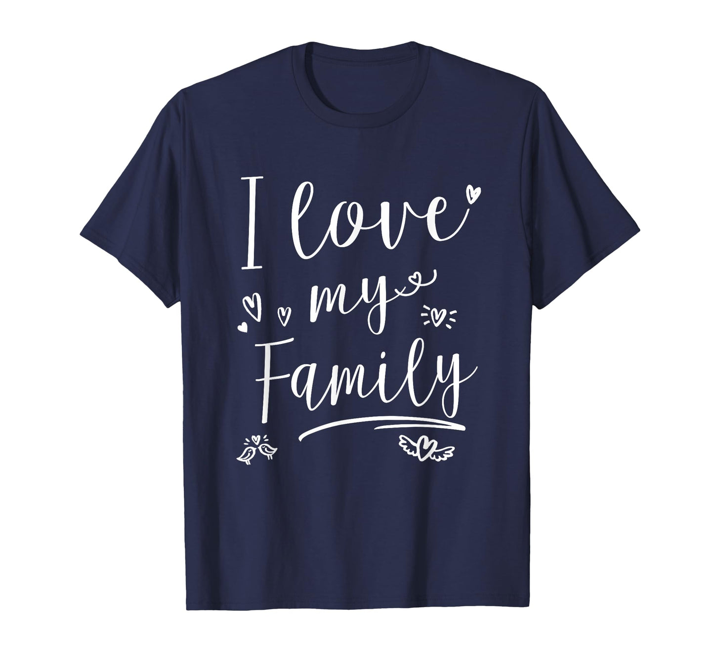 I love my Family Shirt Mens Womens Kids T-Shirt