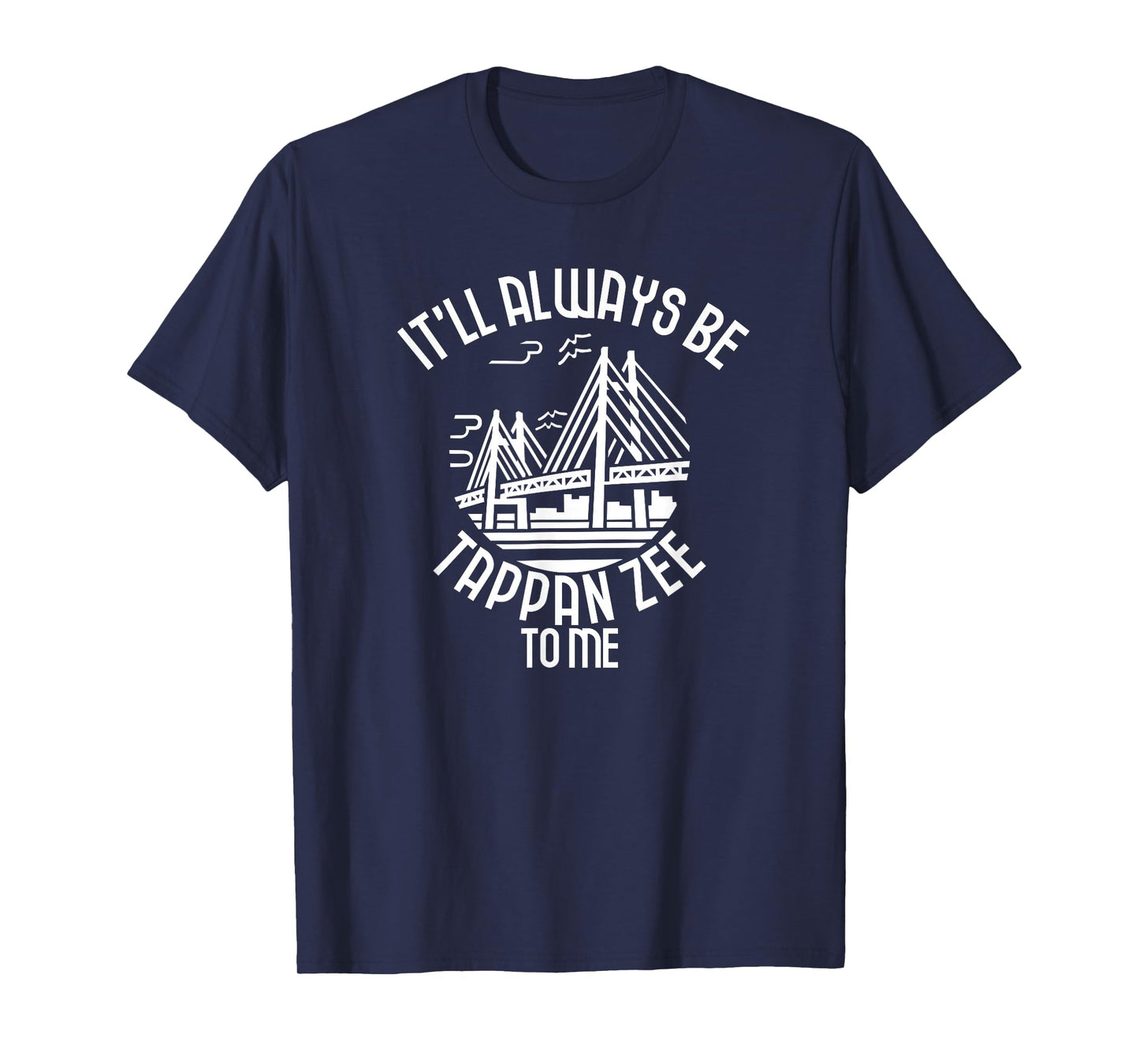 It'll Always Be Tappan Zee To Me, New York NY Bridge Art T-Shirt