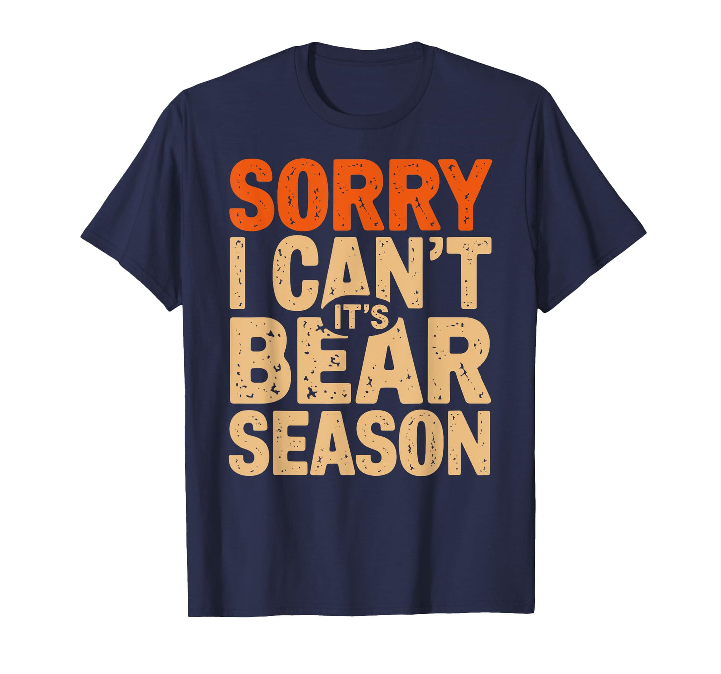 Sorry I Can't It's a Bear Season Bear Hunting Joke T-Shirt