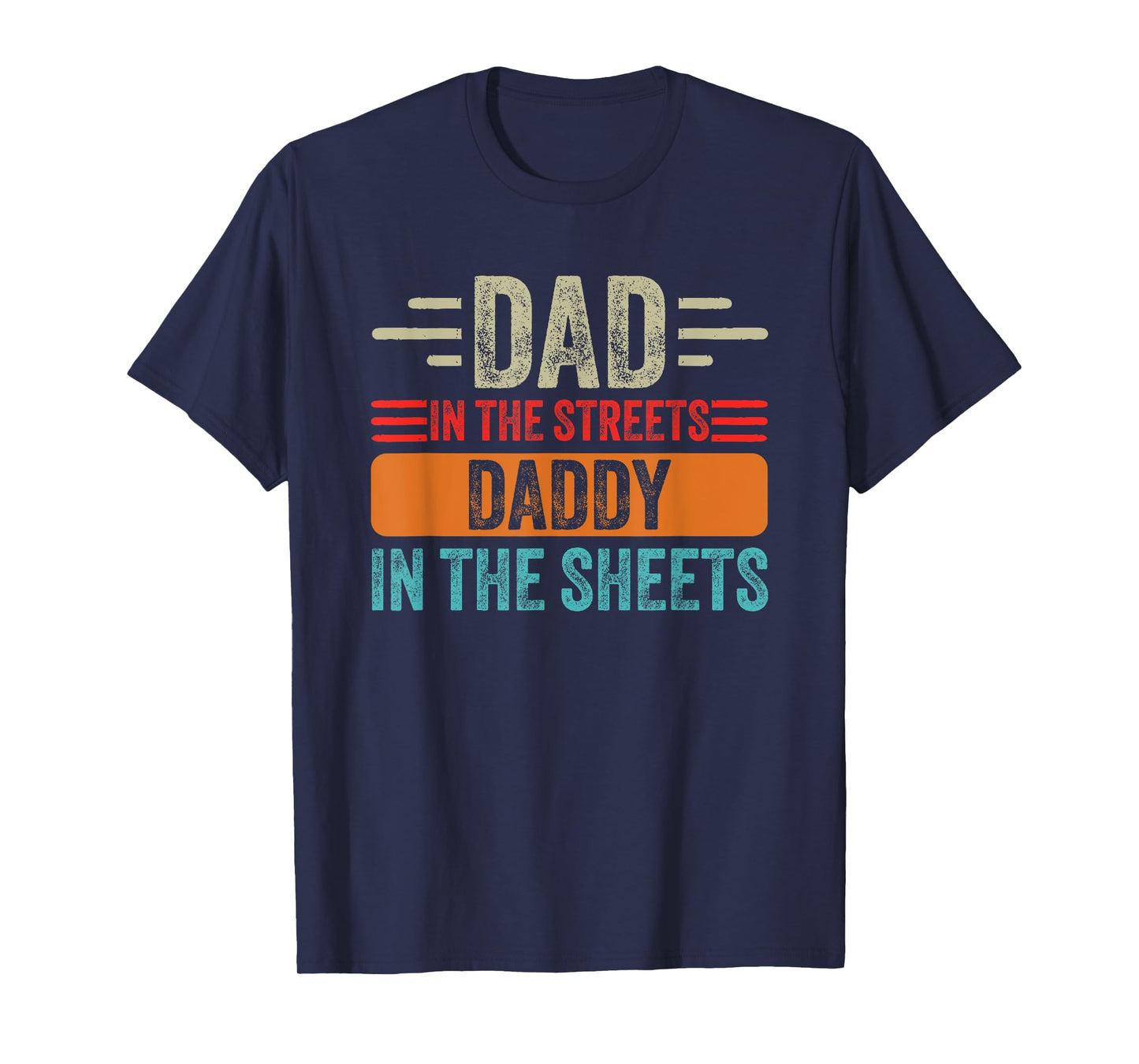 Dad In The Streets Daddy In The Sheets Father's Day Funny T-Shirt