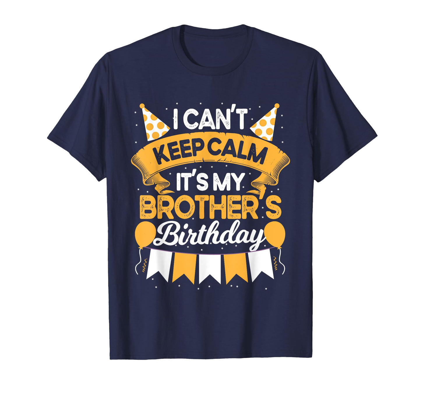 I Can't Keep Calm It's My Brother Birthday Party Gift T-Shirt
