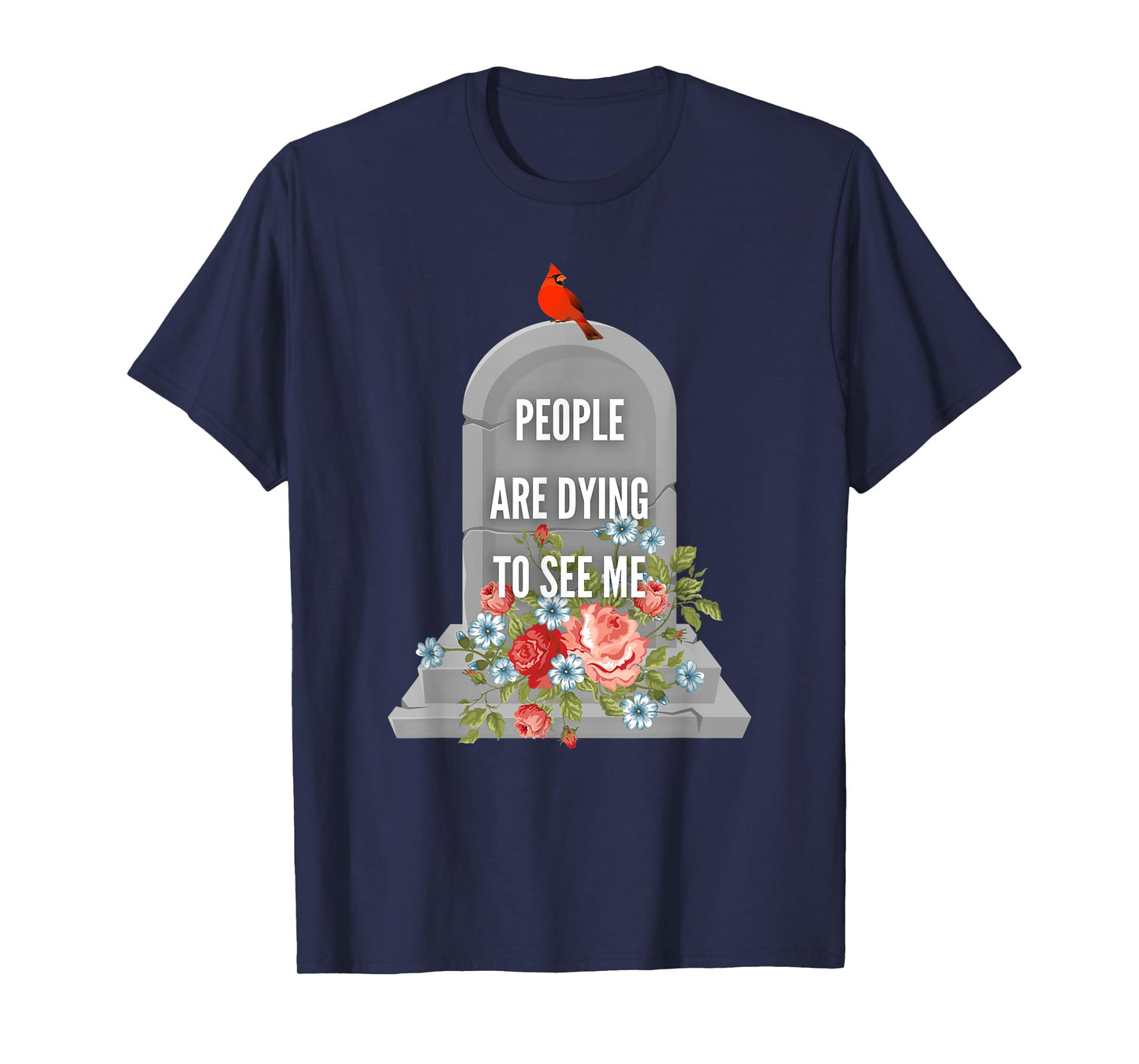 People are Dying to See Me Cardinal Funeral Director T-Shirt