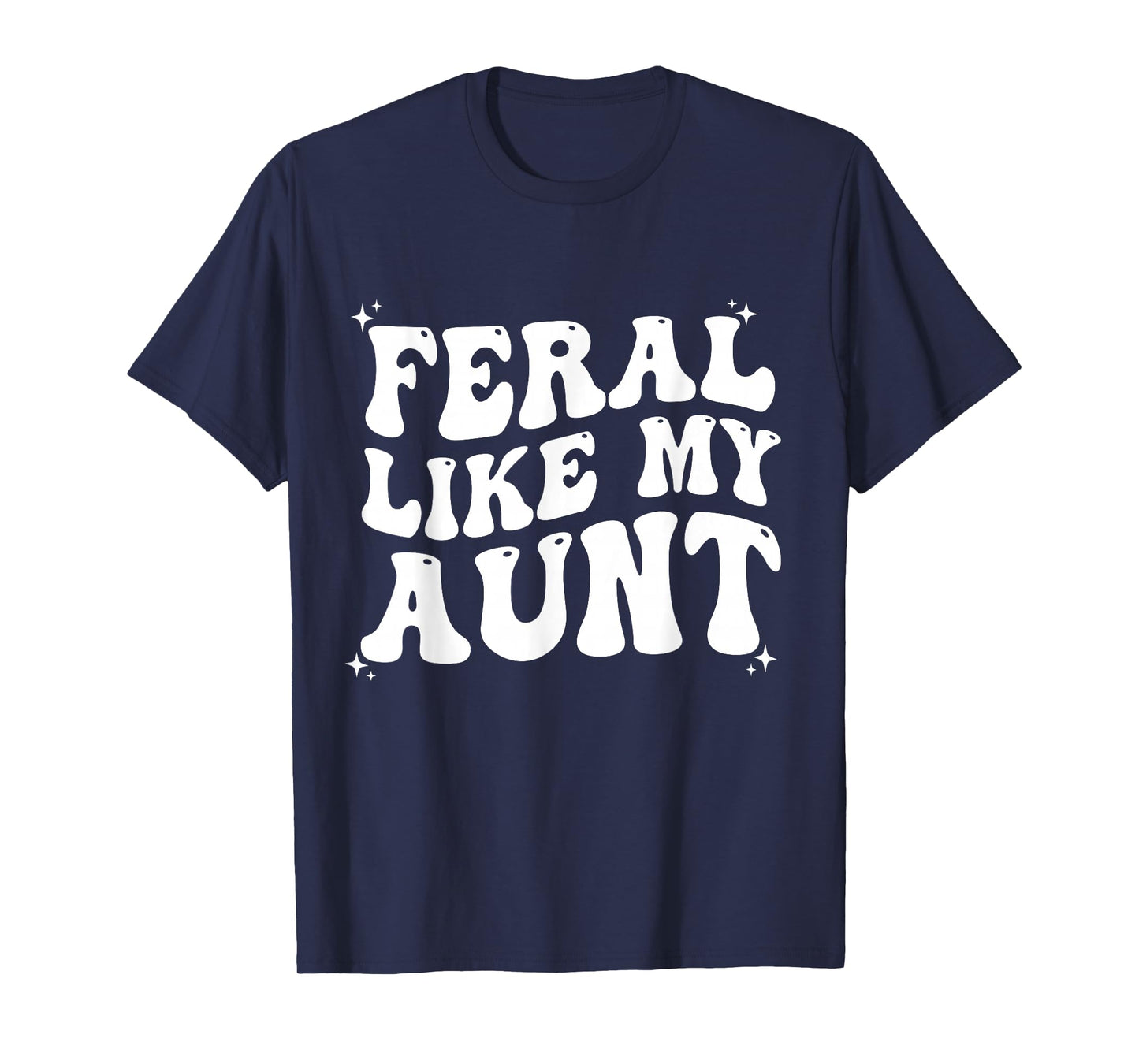 Feral Like My Aunt T-Shirt