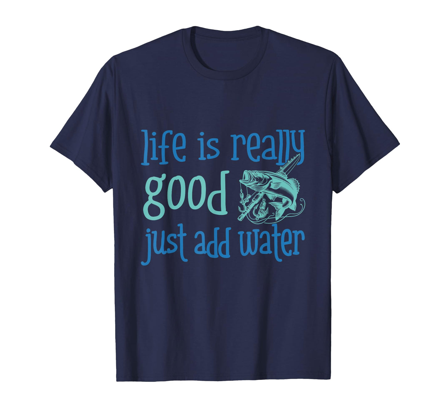 Fisherman Life is Really Good Just Add Water Fishing Sports T-Shirt