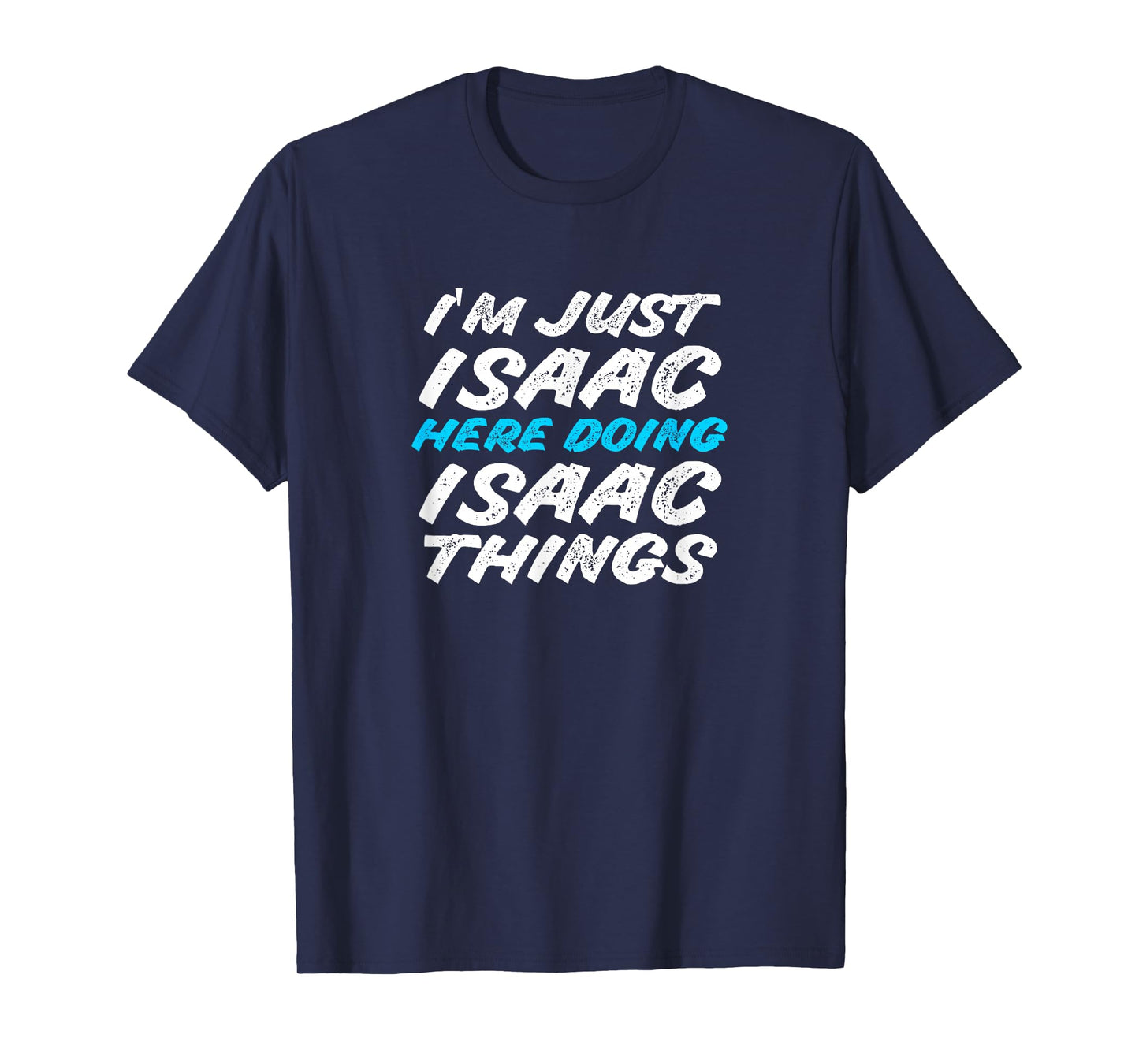 I'm Just Isaac Here Doing Isaac Things Funny Name T-Shirt