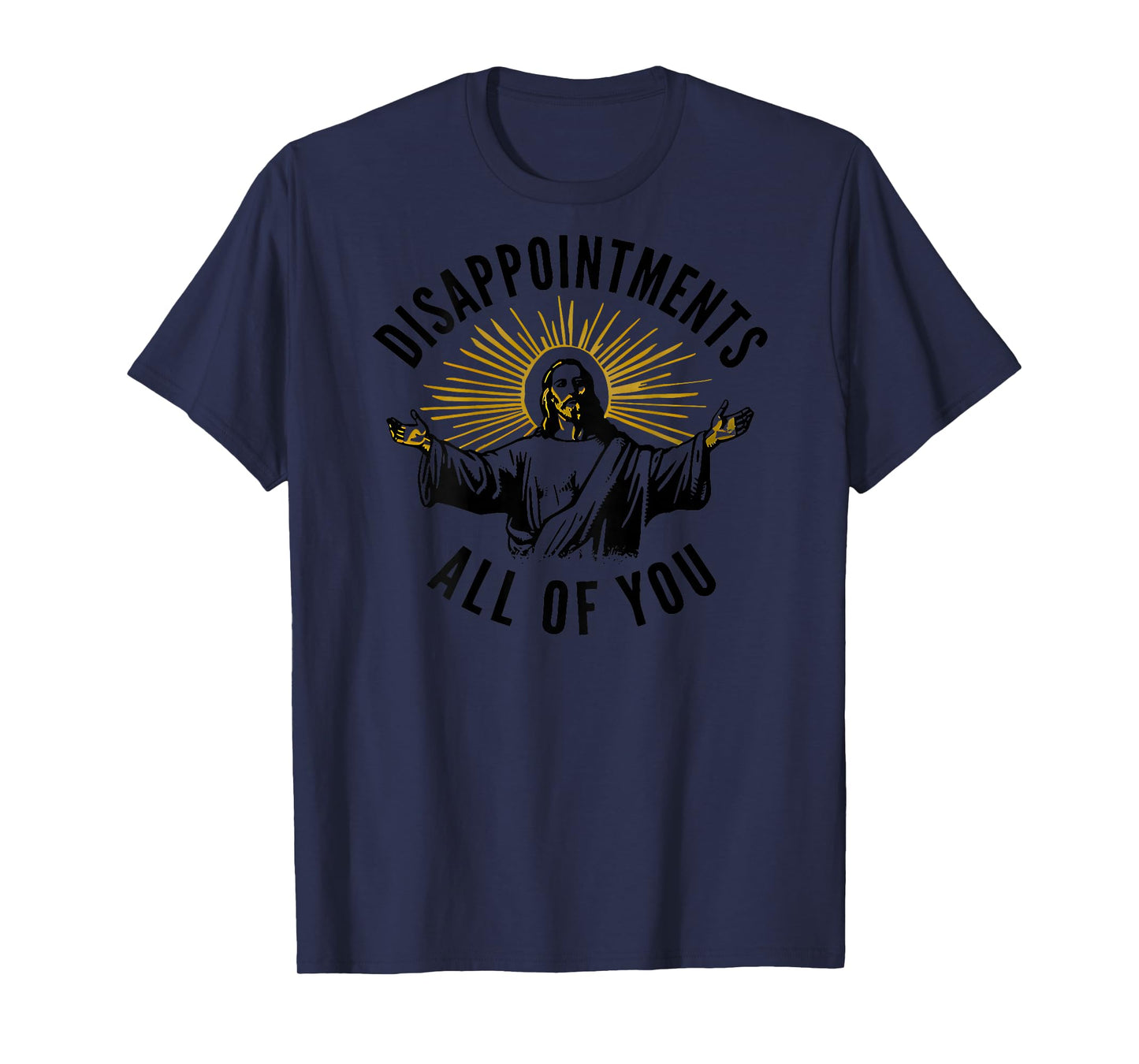 disappointments all of you jesus T-Shirt