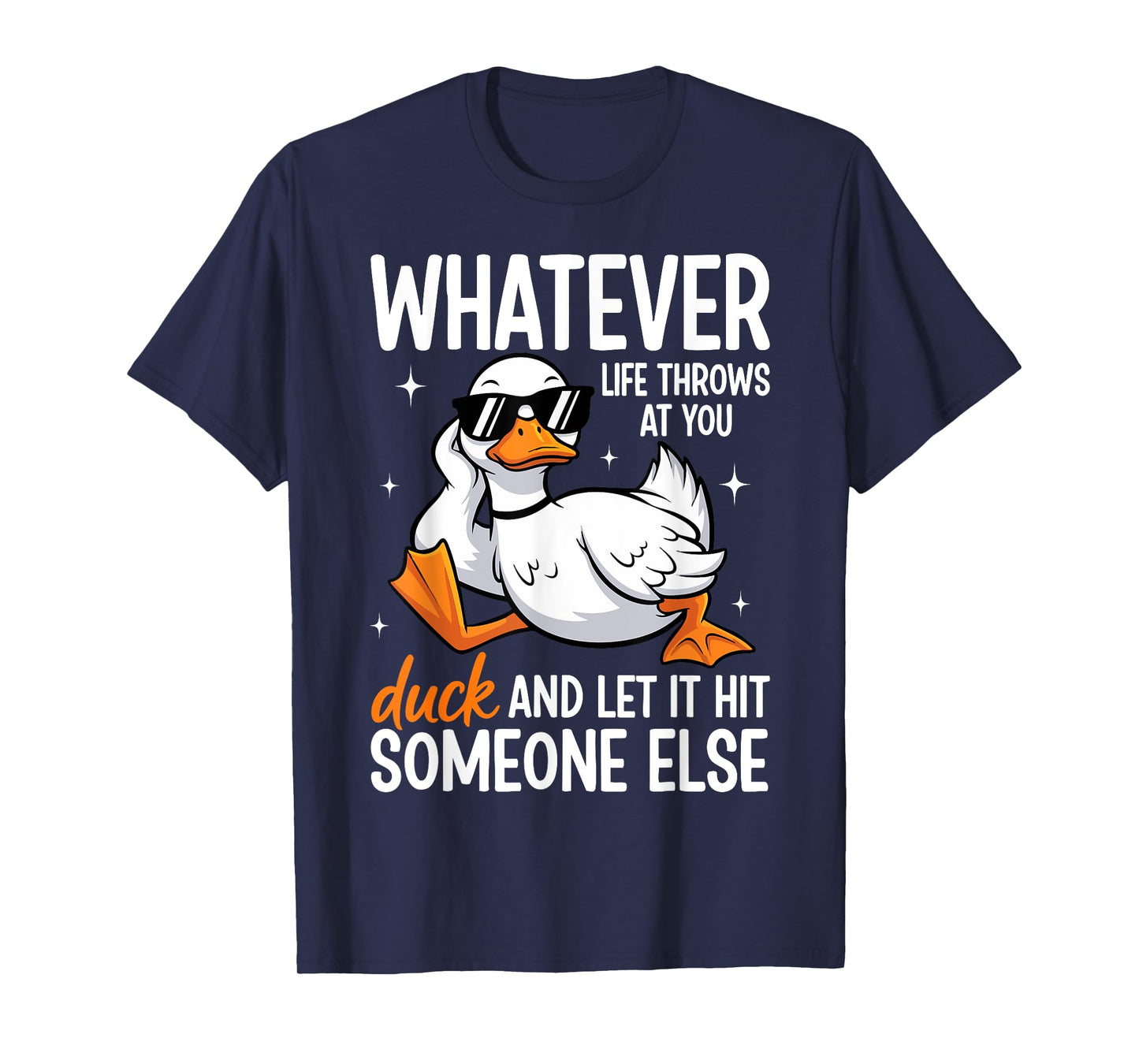 Whatevers Life Throws at You Duck Let It Hit Someone Else T-Shirt