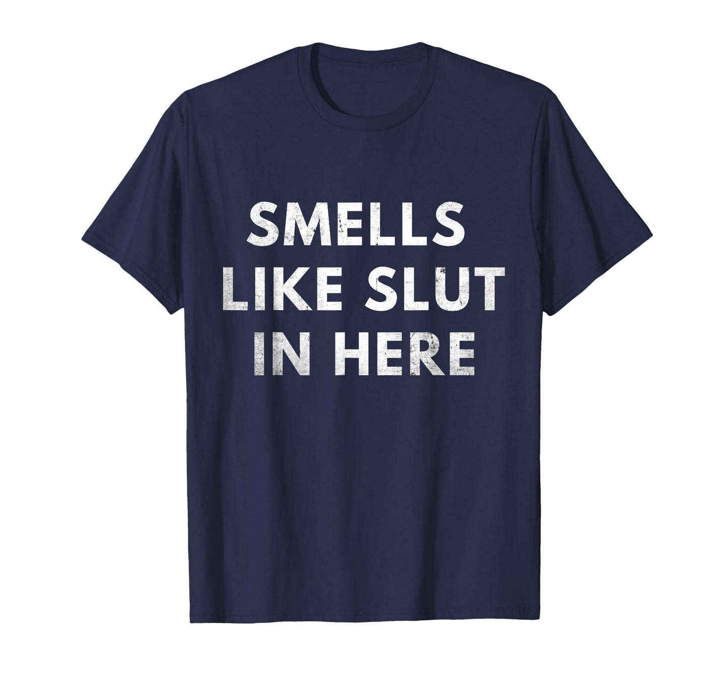 Smells Like Slut In Here, Offensive Adult Humor, Funny T-Shirt