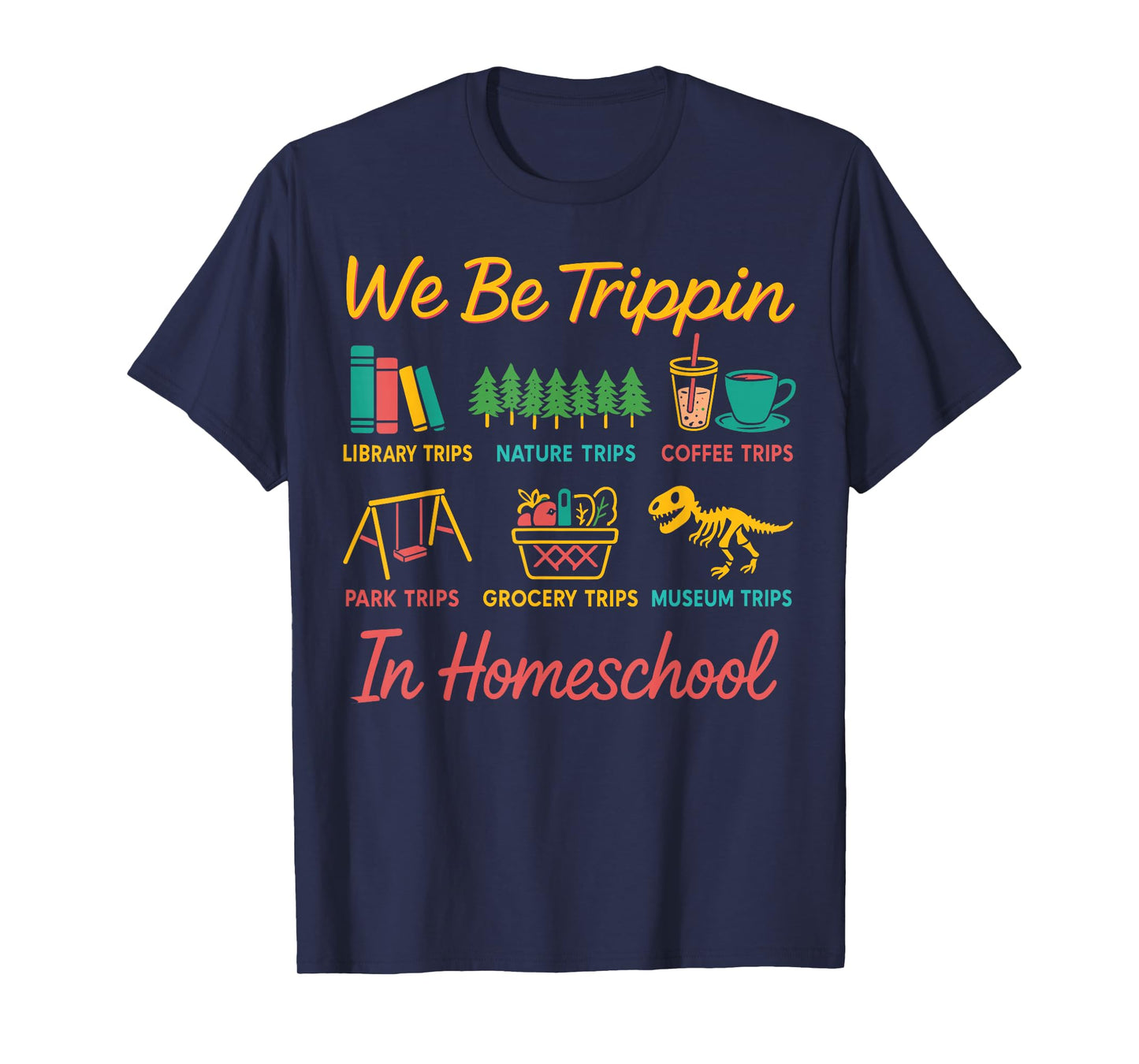We Be Tripin Traveling New Homeschooler Dad Mom Homeschool T-Shirt