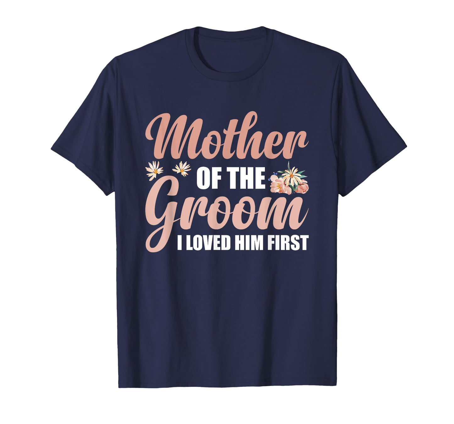 Mother Of The Groom I Loved Him First T-Shirt
