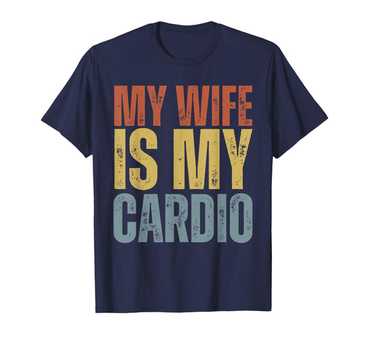 Workout Gym Fitness My Wife Is My Cardio T-Shirt