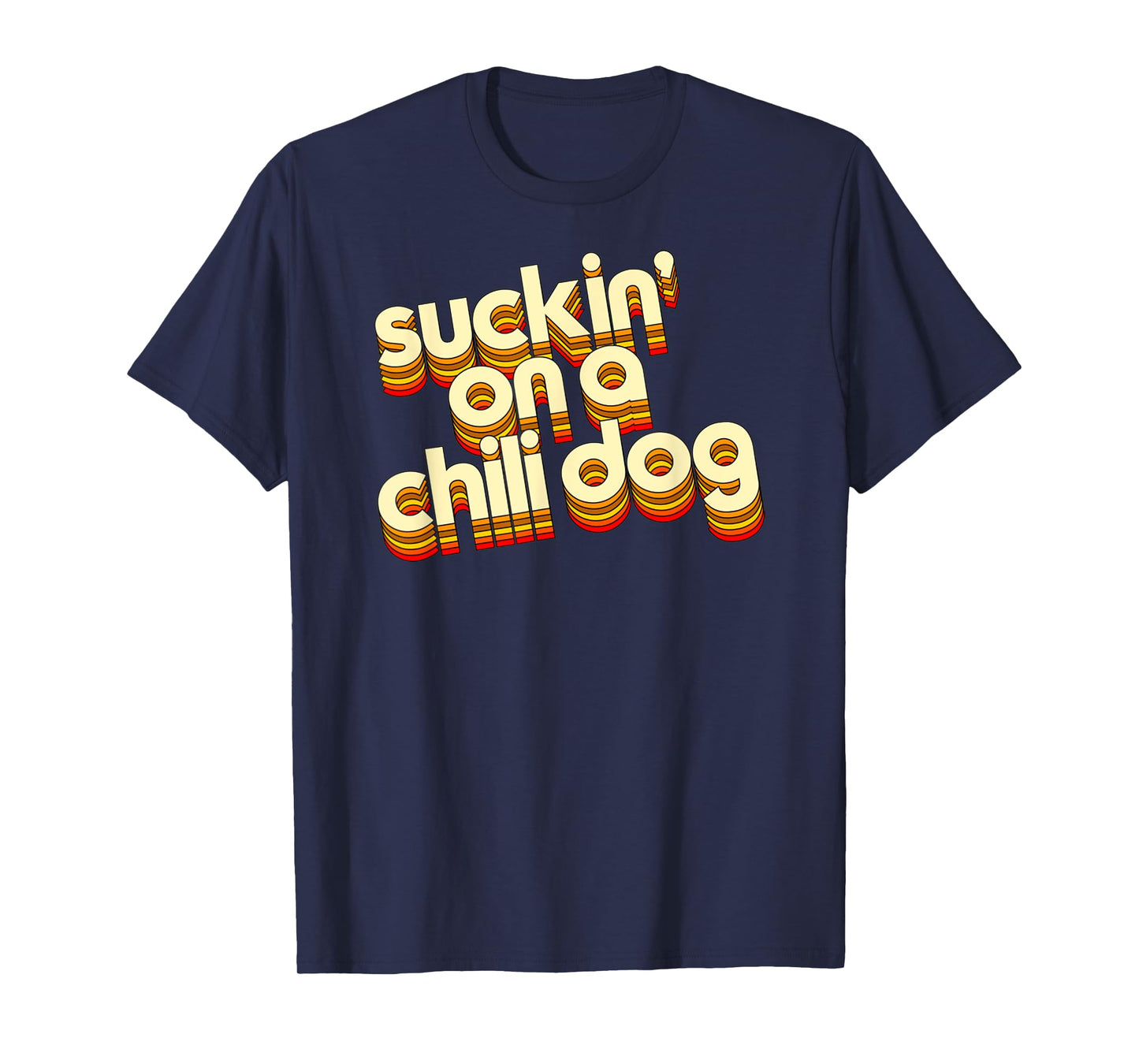 Suckin' On A Chili Dog Funny Typography Style Retro Vintage Men Women T-Shirt