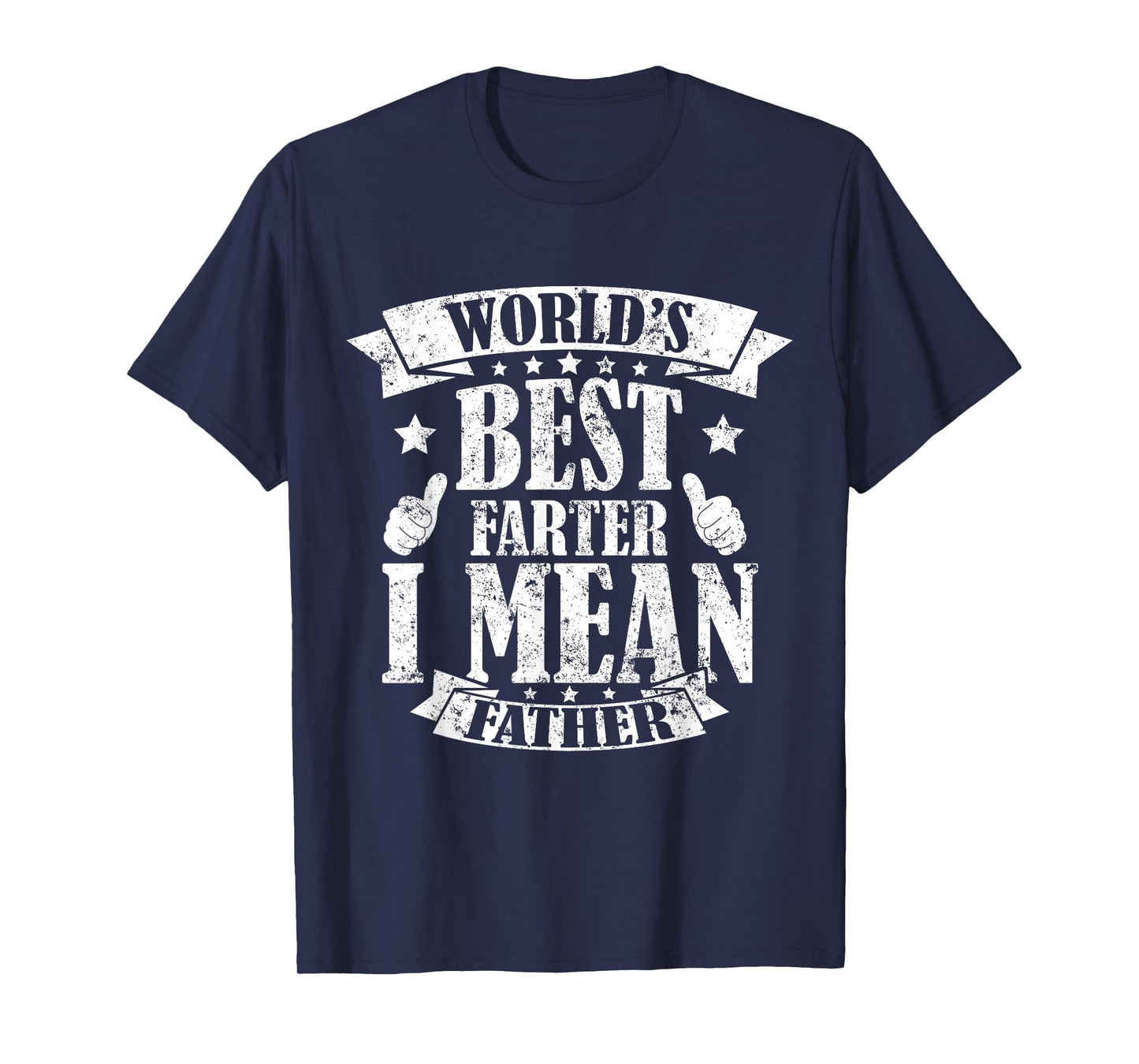 World's Best Farter I Mean Father Father's Day Mens T-Shirt