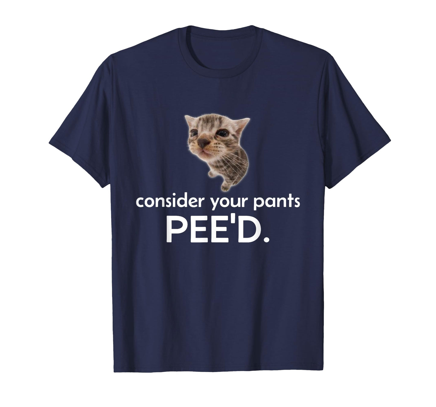 Consider Your Pants Peed Funny Cat Meme Men Women T-Shirt
