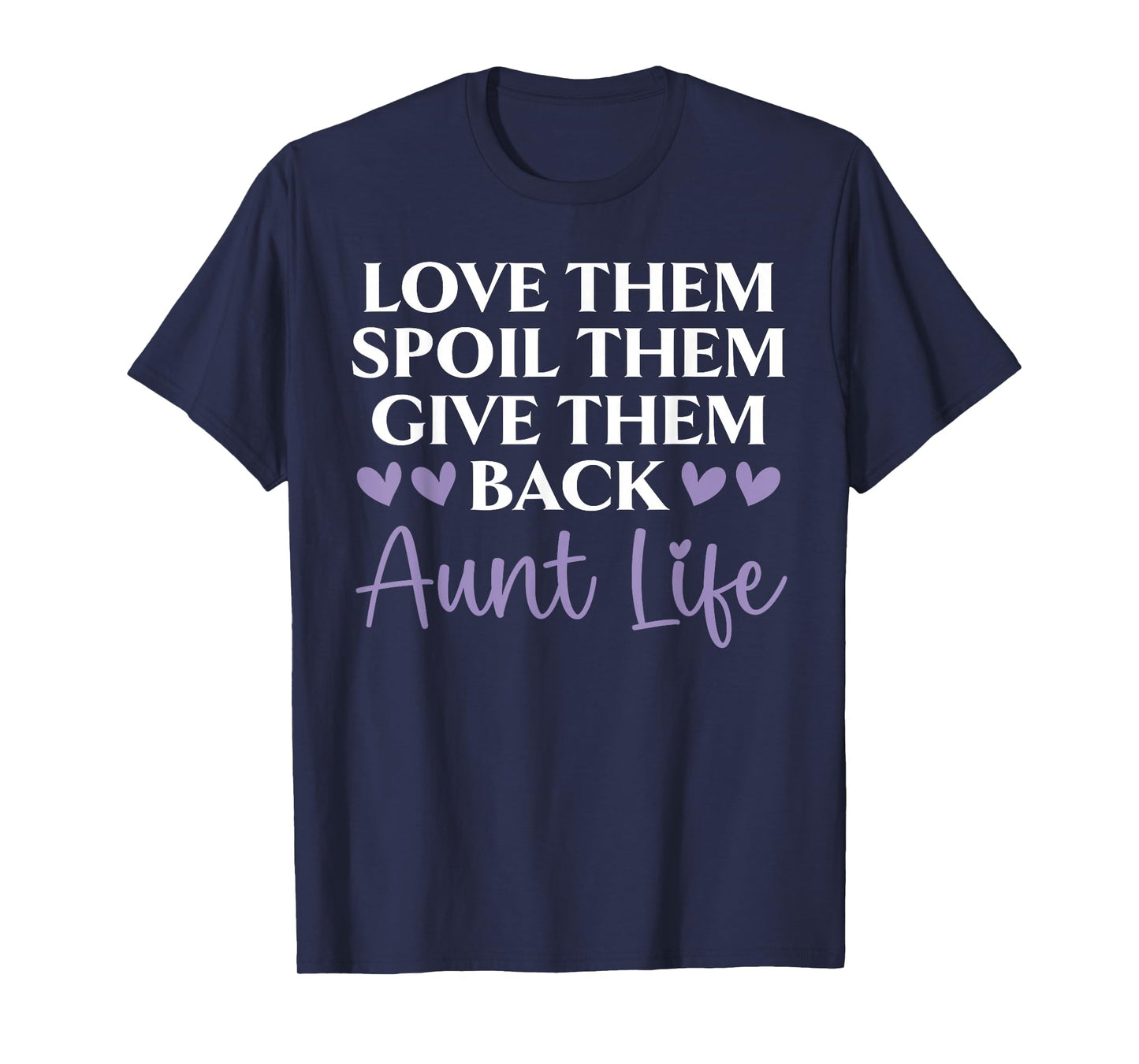 Love Them Spoil Them Give Them Back Aunt Life Auntie T-Shirt