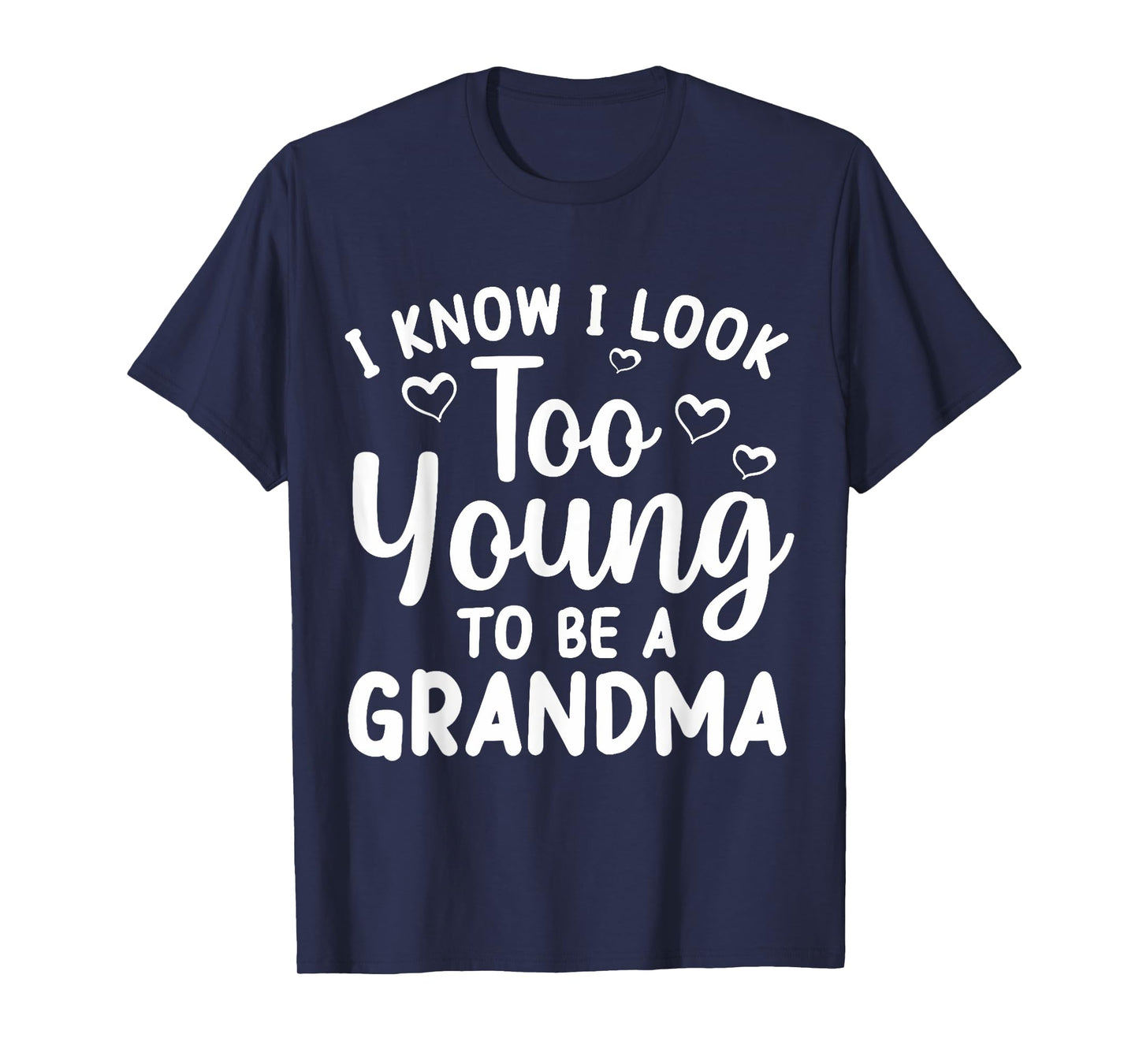 I Know I Look Too Young To Be Grandma New Grandmother T-Shirt