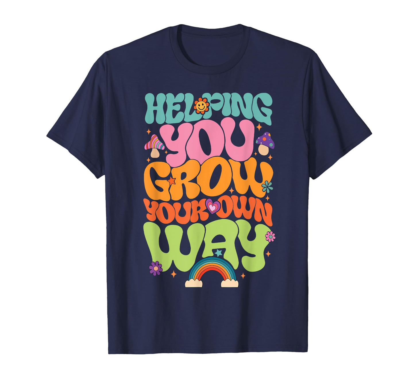 Helping You Grow Your Own Way T-Shirt