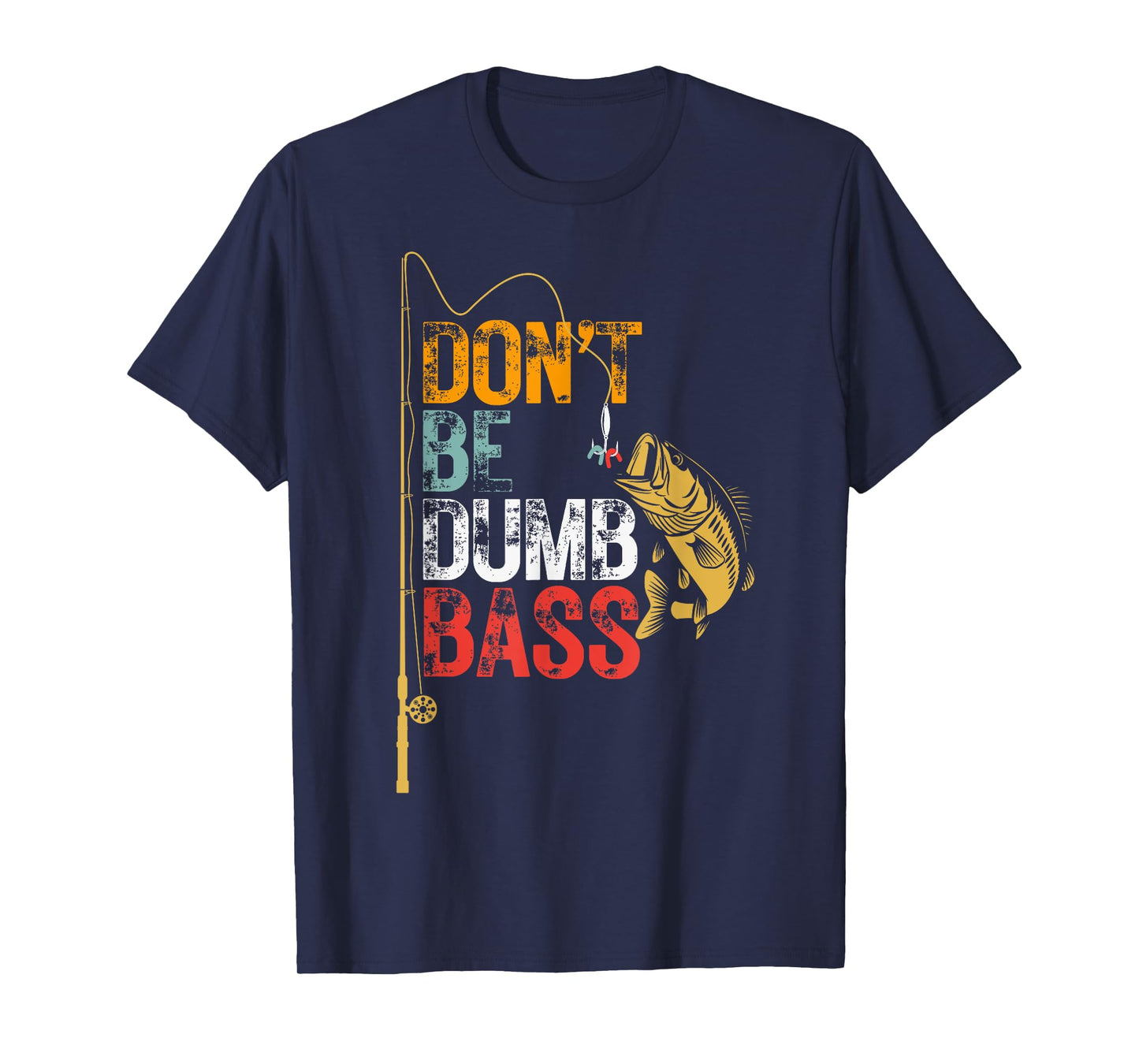 Funny Fishing Jokes Dad Dont Be A Dumb Bass Fish Fisherman T-Shirt