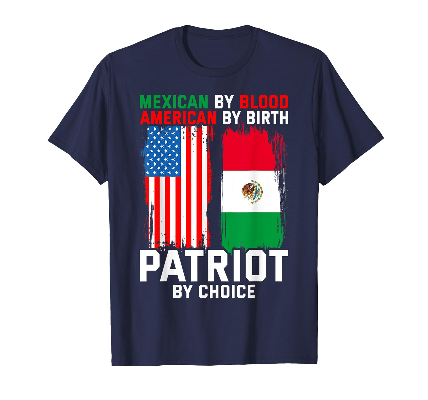 Mexican By Blood American By Birth Patriot By Choice T-Shirt
