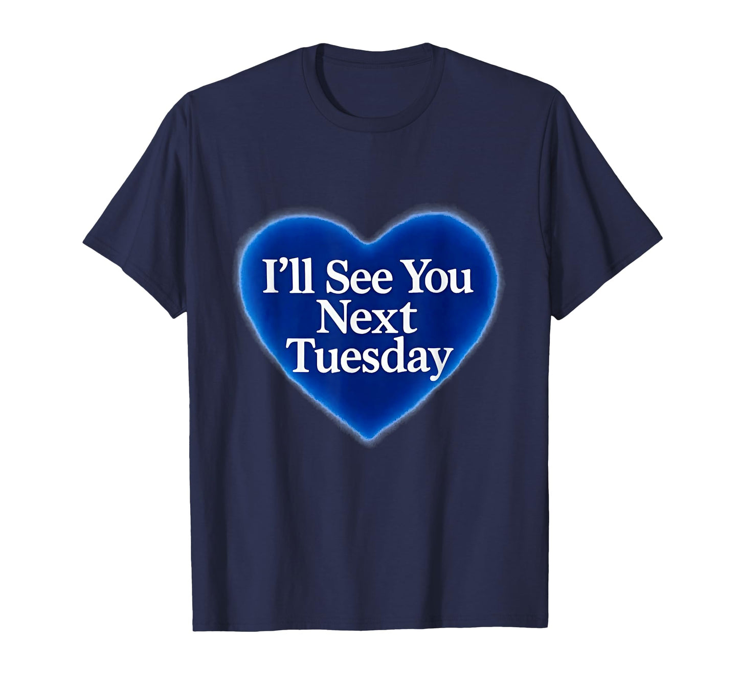 I'll See You Next Tuesday T-Shirt