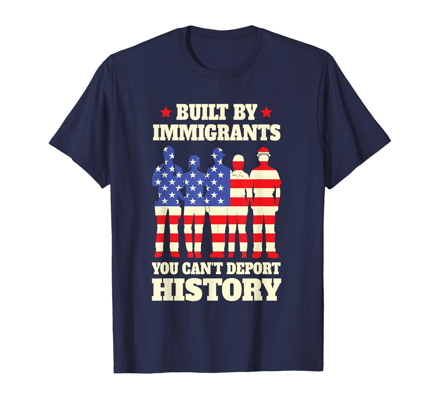 Built by Immigrants You Can’t Deport History USA Flag T-Shirt