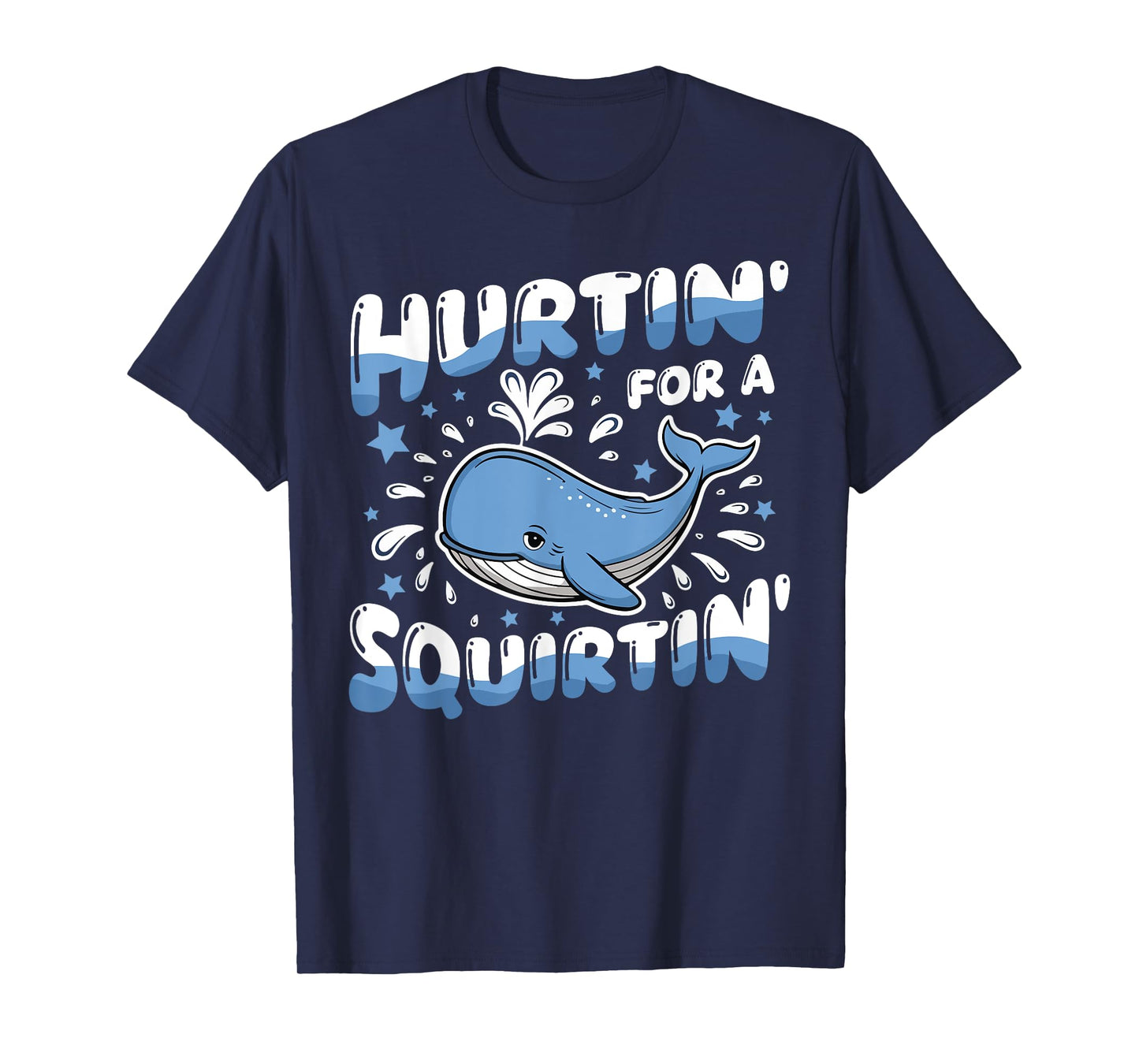 Hurtin' For A Squirtin' Funny Whale Meme Adult Saying Humor T-Shirt