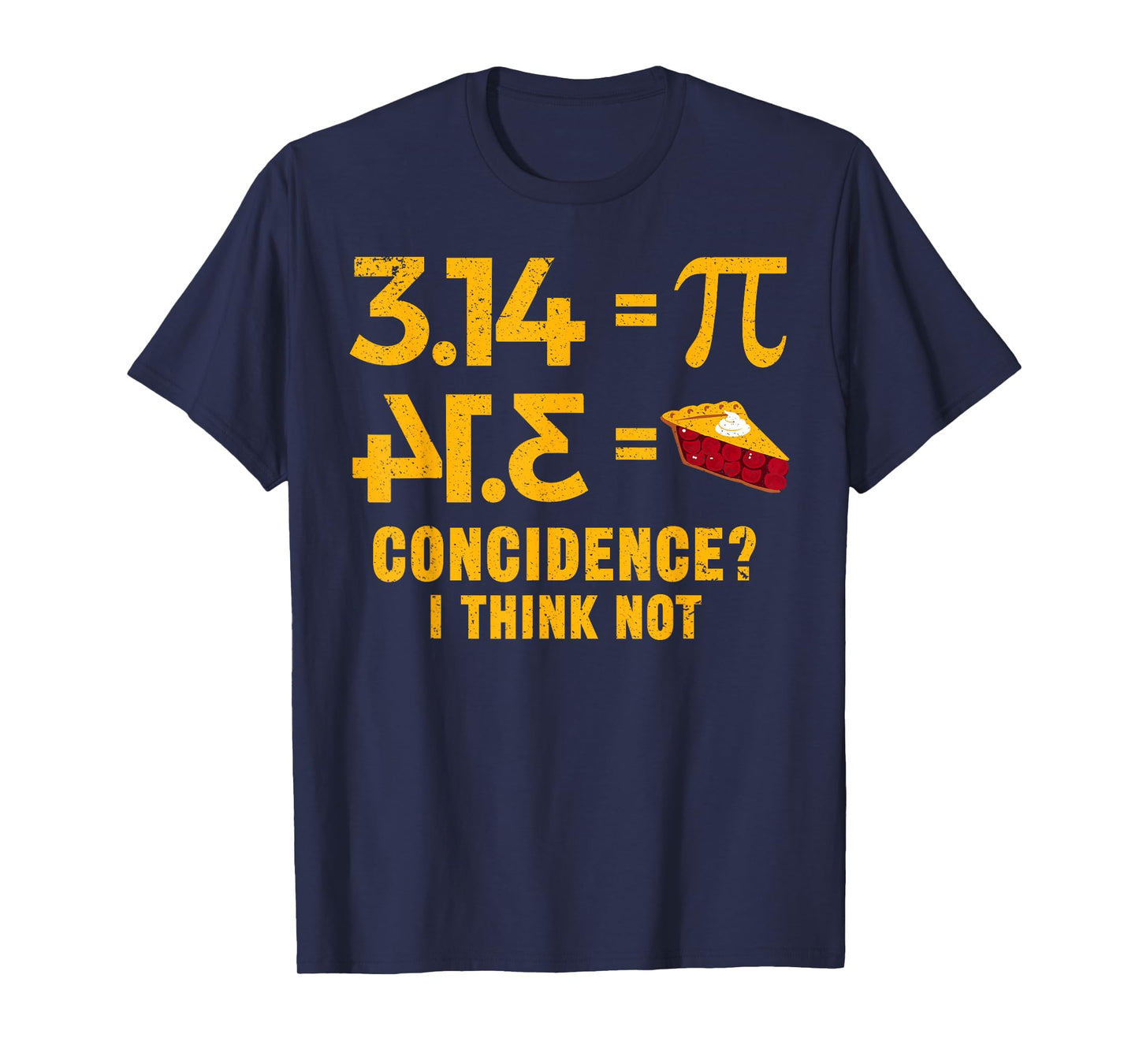 Pi 3 14 = Pie Coincidence I Think Not Math Pun T-Shirt