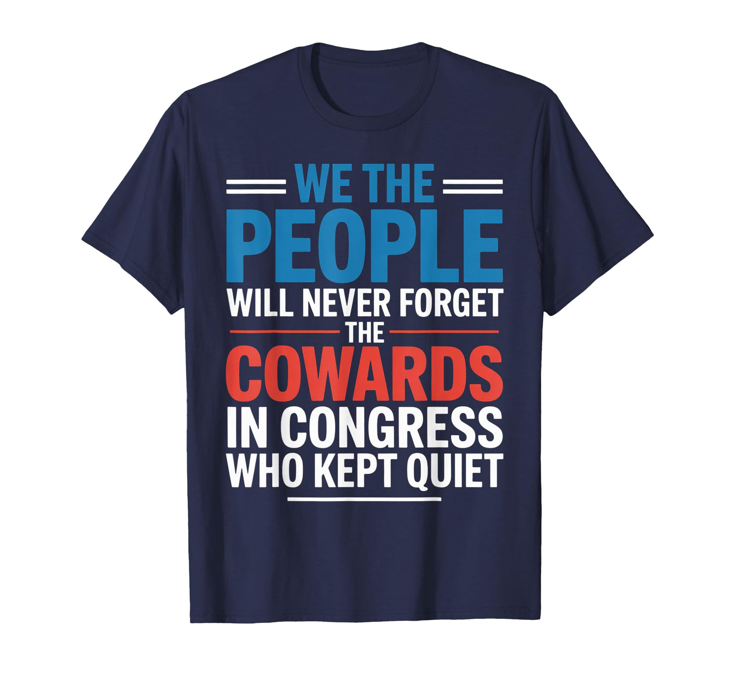 We The People Will Never Forget The Cowards In Congress Who T-Shirt