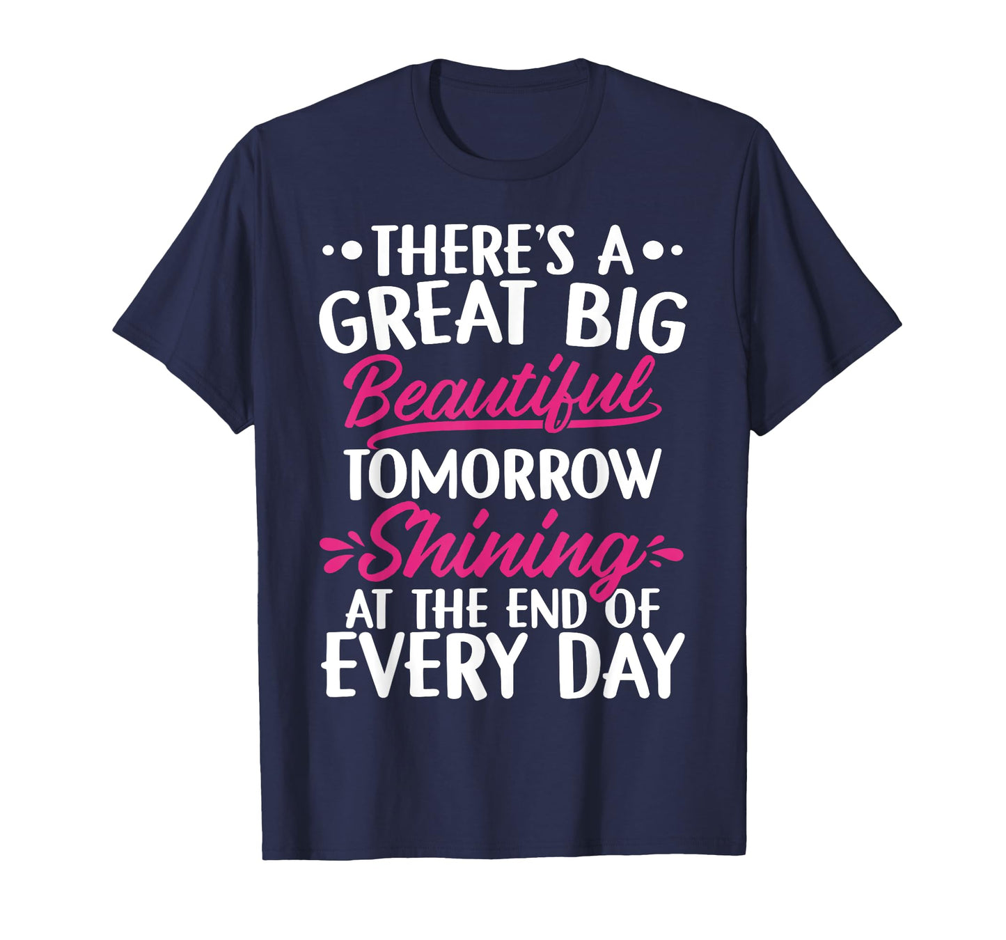 There's A Great Big Beautiful Tomorrow Funny Gift T-Shirt