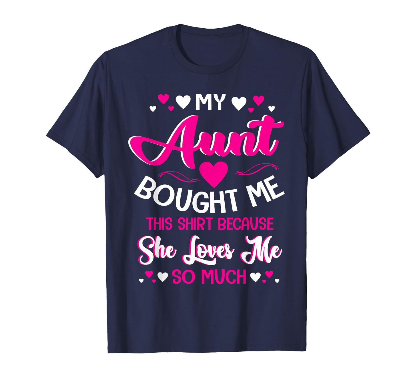 My Aunt Bought Me This Shirt Because She Loves Me So Much T-Shirt