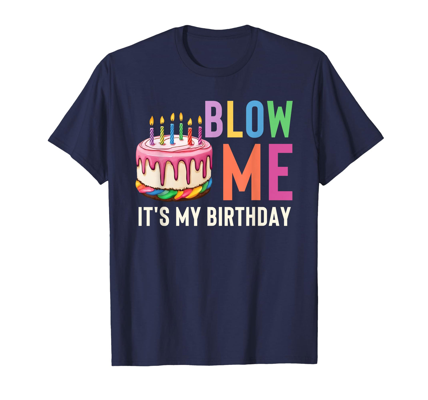 Blow Me It's My Birthday Funny Adult Joke Dirty Humor Mens T-Shirt