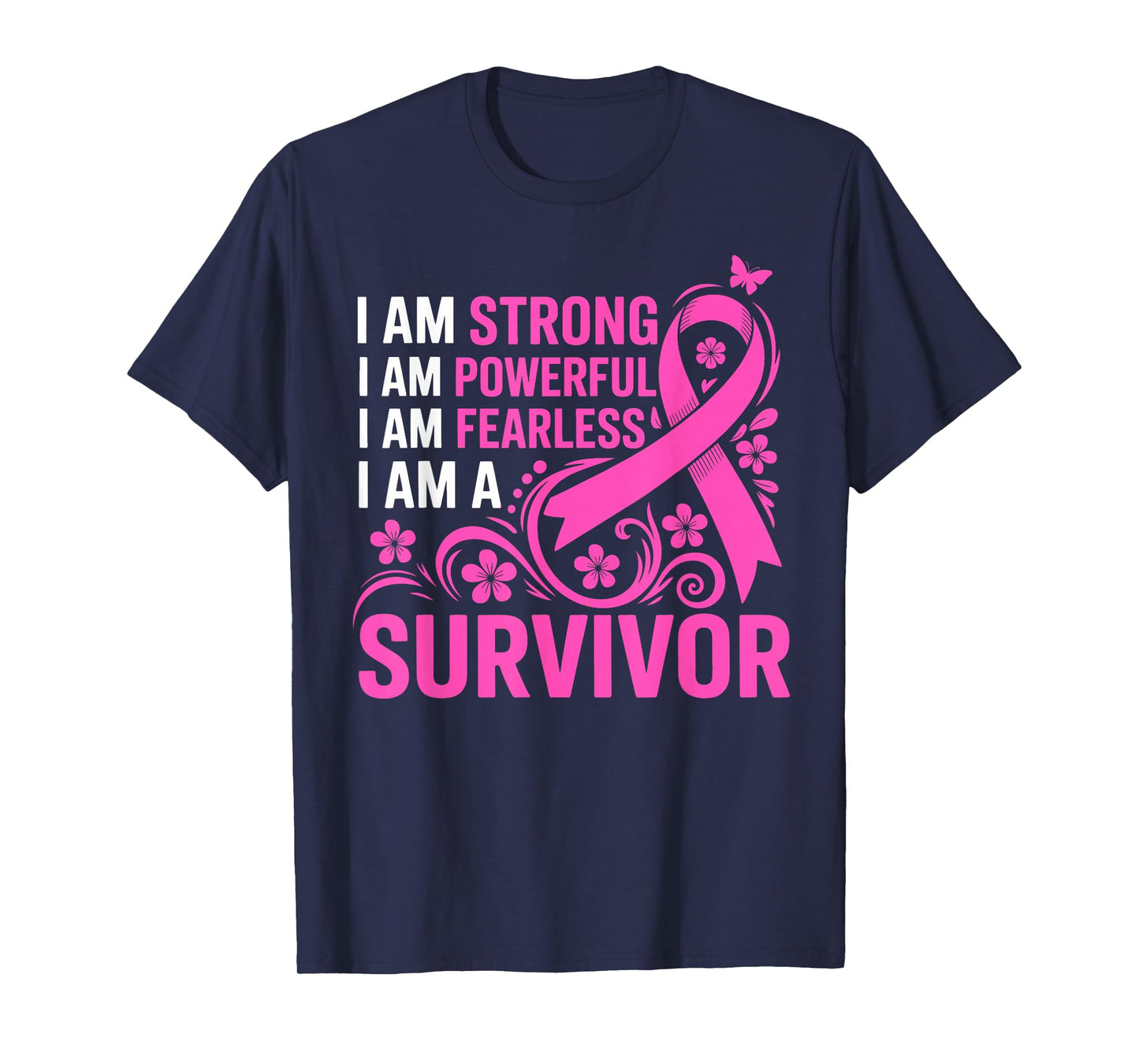 I Am Strong Powerful Fearless A Pink Breast Cancer Survivor T-Shirt