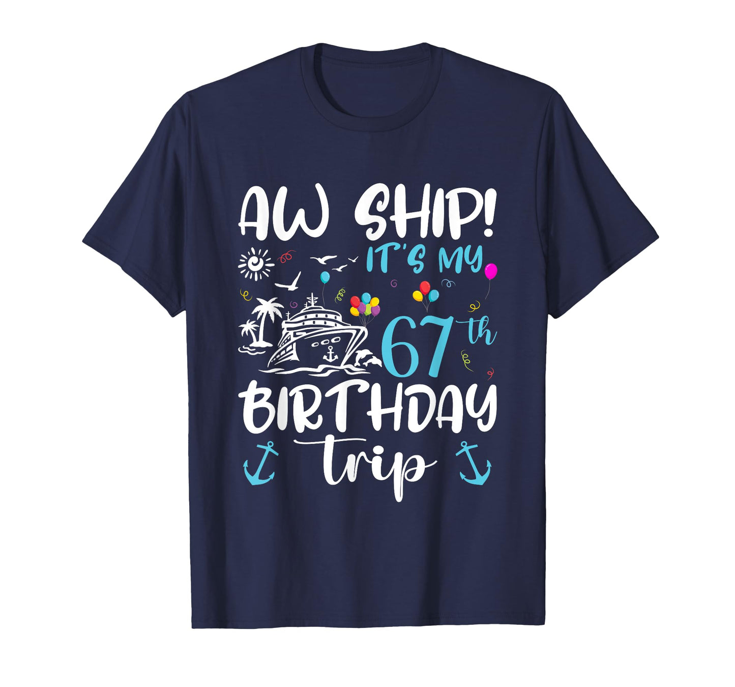 Aw Ship! Its My 67th Birthday Cruise 67 Years Old Gifts T-Shirt