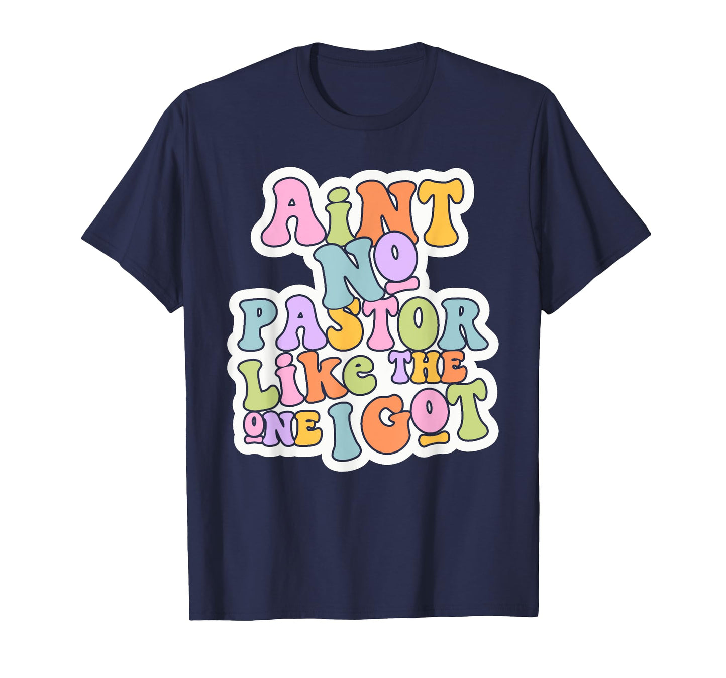 Christian Catholic church Ain't No Pastor Like The-One I Got T-Shirt