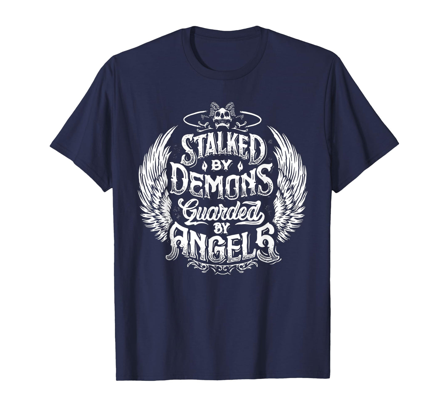 Stalked By Demons Guarded By Angles T-Shirt