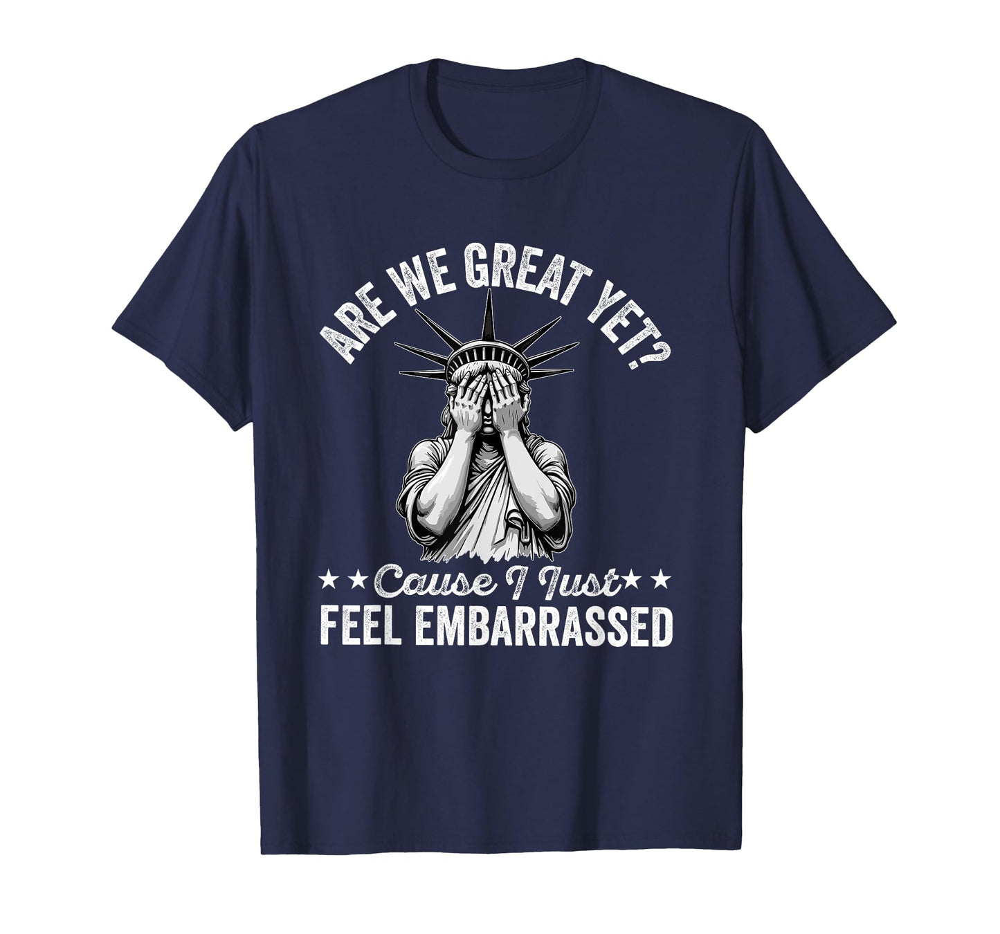 are we great yet cause i just feel embarrassed Fun democrat T-Shirt