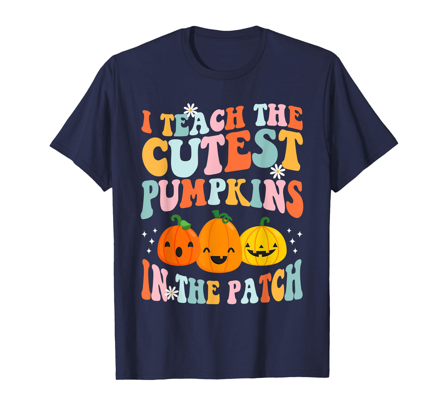 I Teach The Cutest Pumpkins In The Patch Funny Teacher T-Shirt