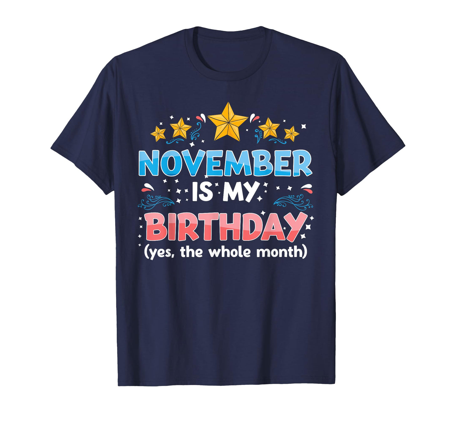 Funny November Is My Birthday Yes The Whole Month Birthday T-Shirt