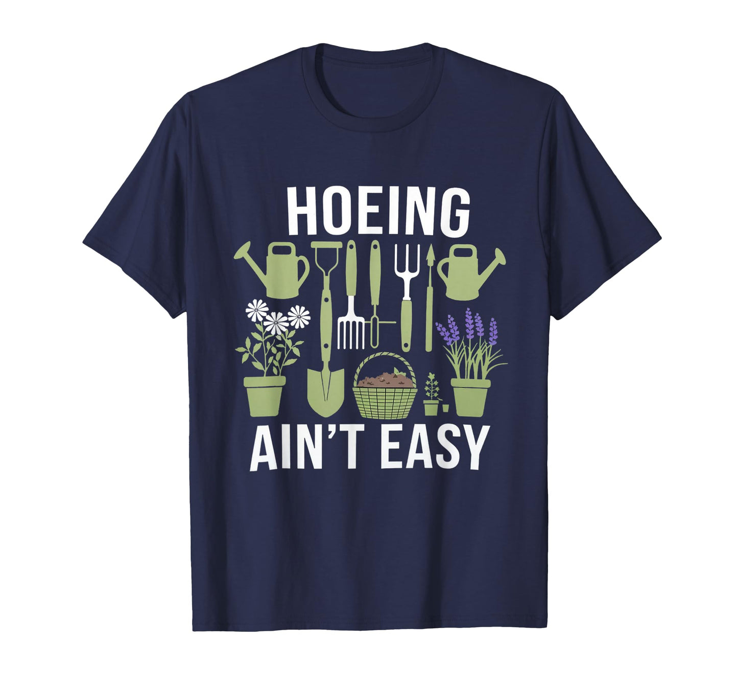 Funny Garden Hoeing Aint Easy Gardening Gardener Men Women T-Shirt